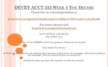 DEVRY ACCT 553 W EEK 4 Y OU D ECIDE Check this A+ tutorial guideline at  For more classes.