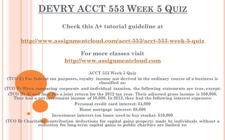 DEVRY ACCT 553 W EEK 5 Q UIZ Check this A+ tutorial guideline at  For more classes visit