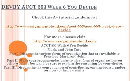 DEVRY ACCT 553 W EEK 6 Y OU D ECIDE Check this A+ tutorial guideline at  decide