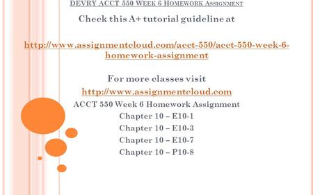 DEVRY ACCT 550 W EEK 6 H OMEWORK A SSIGNMENT Check this A+ tutorial guideline at  homework-assignment.