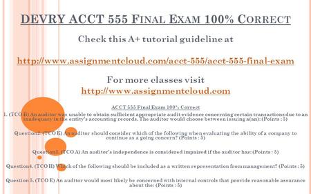DEVRY ACCT 555 F INAL E XAM 100% C ORRECT Check this A+ tutorial guideline at  For more classes.