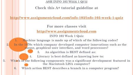 ASH INFO 103 W EEK 1 Q UIZ Check this A+ tutorial guideline at  For more classes visit