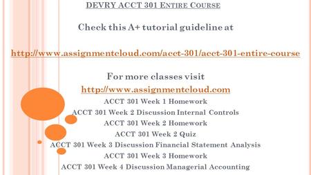 DEVRY ACCT 301 E NTIRE C OURSE Check this A+ tutorial guideline at  For more classes visit.