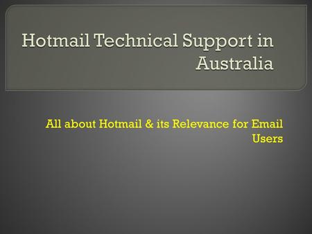 All about Hotmail & its Relevance for  Users.