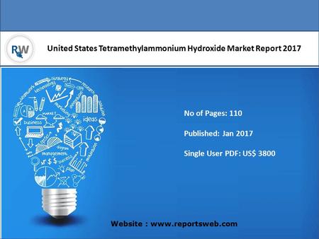 United States Tetramethylammonium Hydroxide Market Report 2017 Website :  No of Pages: 110 Published: Jan 2017 Single User PDF: US$ 3800.