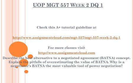 UOP MGT 557 W EEK 2 DQ 1 Check this A+ tutorial guideline at  For more classes visit
