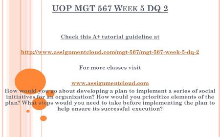 UOP MGT 567 W EEK 5 DQ 2 Check this A+ tutorial guideline at  For more classes visit