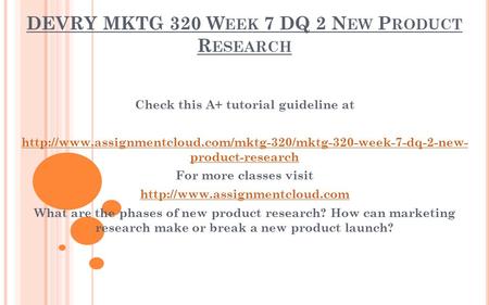 DEVRY MKTG 320 W EEK 7 DQ 2 N EW P RODUCT R ESEARCH Check this A+ tutorial guideline at