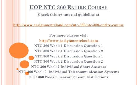 UOP NTC 360 E NTIRE C OURSE Check this A+ tutorial guideline at  For more classes visit