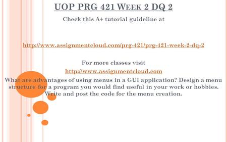 UOP PRG 421 W EEK 2 DQ 2 Check this A+ tutorial guideline at  For more classes visit