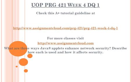 UOP PRG 421 W EEK 4 DQ 1 Check this A+ tutorial guideline at  For more classes visit