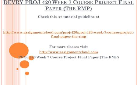DEVRY PROJ 420 W EEK 7 C OURSE P ROJECT F INAL P APER (T HE RMP) Check this A+ tutorial guideline at