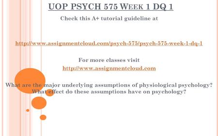 UOP PSYCH 575 W EEK 1 DQ 1 Check this A+ tutorial guideline at  For more classes visit