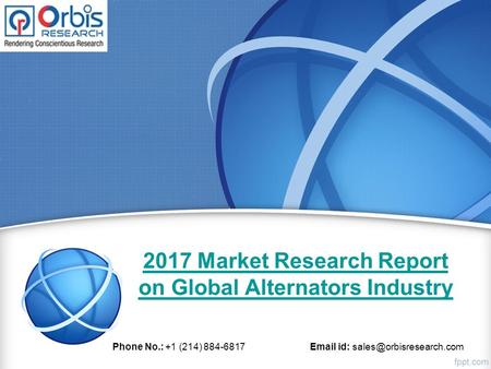 2017 Market Research Report on Global Alternators Industry Phone No.: +1 (214) id: