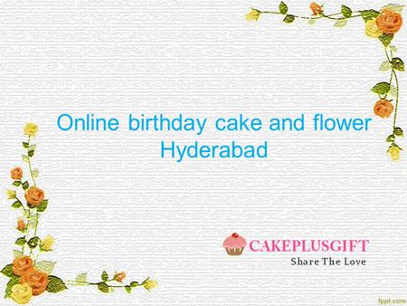 Online birthday cake and flower Hyderabad. About cakeplusgift Cakeplusgift is one to share your love for uniquely. My speciality is deliver cakes, gifts.
