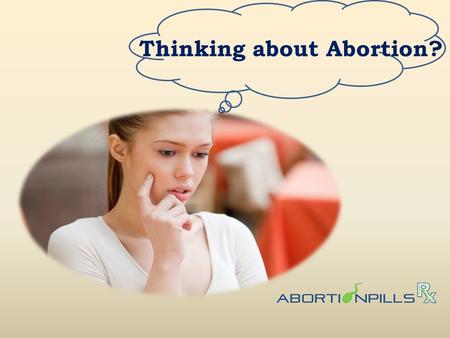 Thinking about Abortion?.  If you are facing an unwanted pregnancy and considering pregnancy termination you may have a few questions to be asked. 
