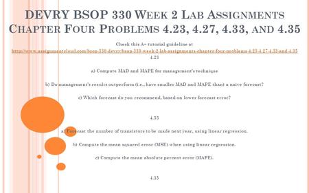 DEVRY BSOP 330 W EEK 2 L AB A SSIGNMENTS C HAPTER F OUR P ROBLEMS 4.23, 4.27, 4.33, AND 4.35 Check this A+ tutorial guideline at