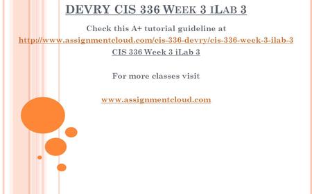 DEVRY CIS 336 W EEK 3 I L AB 3 Check this A+ tutorial guideline at  CIS 336 Week 3 iLab.