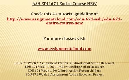 ASH EDU 671 Entire Course NEW Check this A+ tutorial guideline at  entire-course-new For more classes.