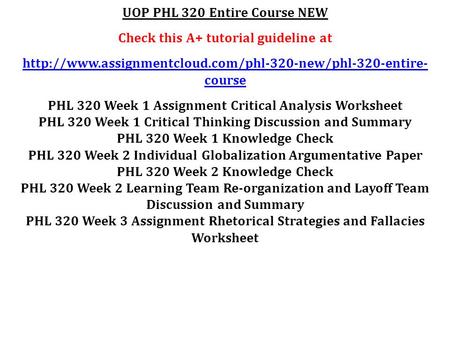 UOP PHL 320 Entire Course NEW Check this A+ tutorial guideline at  course PHL 320 Week 1 Assignment.