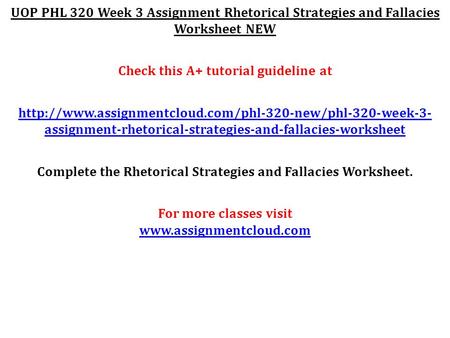 UOP PHL 320 Week 3 Assignment Rhetorical Strategies and Fallacies Worksheet NEW Check this A+ tutorial guideline at
