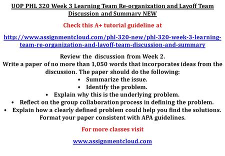 UOP PHL 320 Week 3 Learning Team Re-organization and Layoff Team Discussion and Summary NEW Check this A+ tutorial guideline at