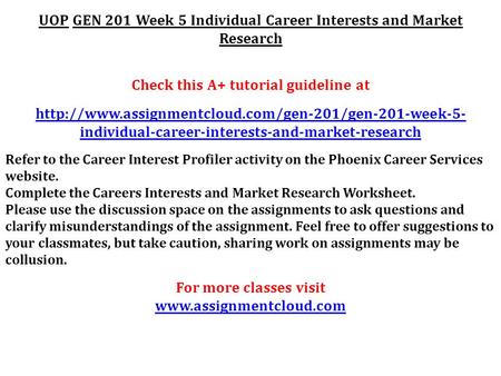 UOP GEN 201 Week 5 Individual Career Interests and Market Research Check this A+ tutorial guideline at