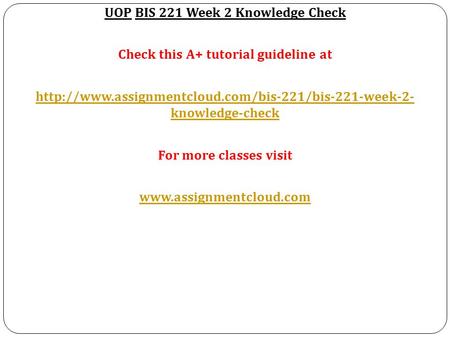 UOP BIS 221 Week 2 Knowledge Check Check this A+ tutorial guideline at  knowledge-check For more.