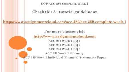 UOP ACC 280 C OMPLETE W EEK 1 Check this A+ tutorial guideline at  For more classes visit.