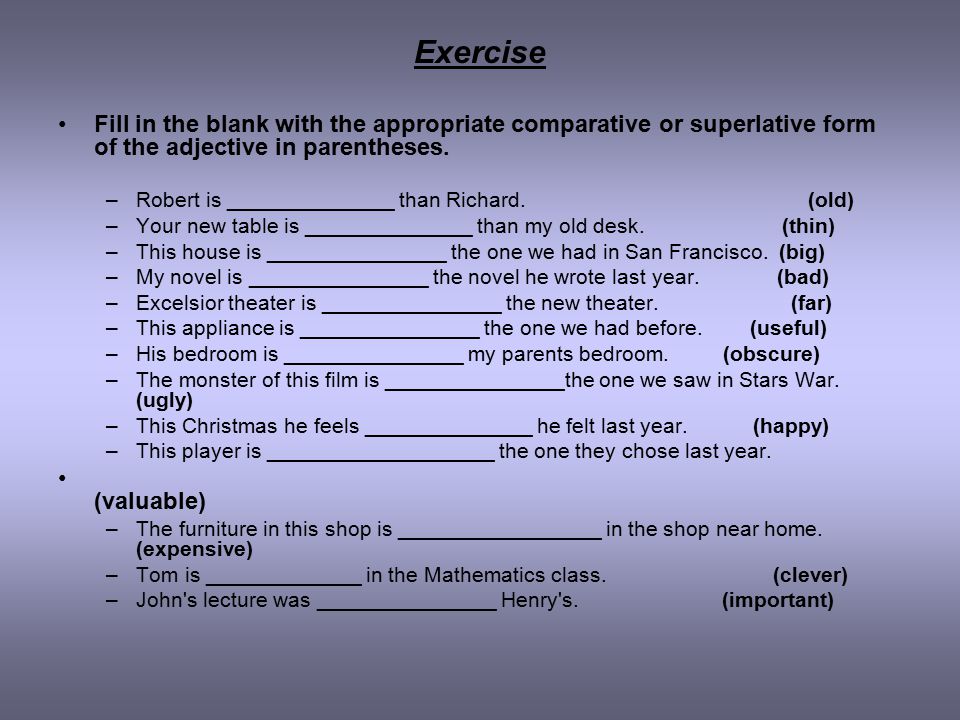 Exercise+Fill+in+the+blank+with+the+appropriate+comparative+or+superlative+form+of+the+adjective+in+parentheses