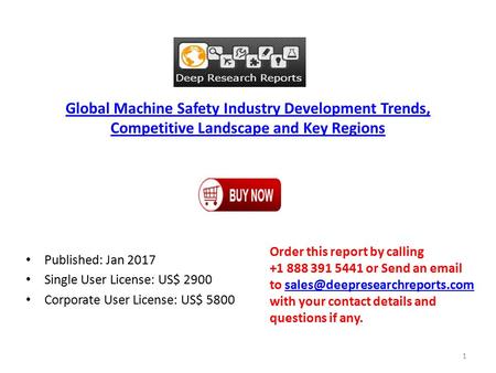Global Machine Safety Industry Development Trends, Competitive Landscape and Key Regions Published: Jan 2017 Single User License: US$ 2900 Corporate User.