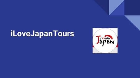 ILoveJapanTours. About Us We iLoveJapanTours is one of the leading inbound Japanese travel company which provide best in class custom tailored Japan family.