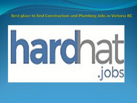 Best place to find Construction and Plumbing Jobs in Victoria BC