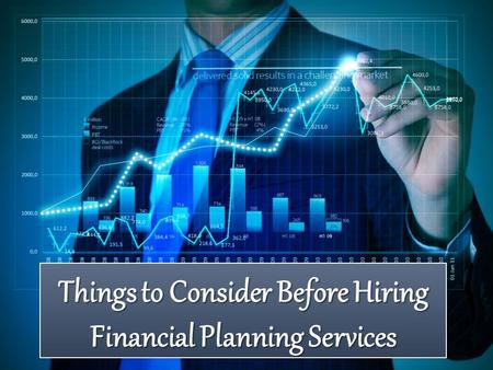 Things to Consider Before Hiring Financial Planning Services