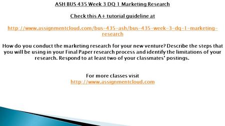 ASH BUS 435 Week 3 DQ 1 Marketing Research Check this A+ tutorial guideline at