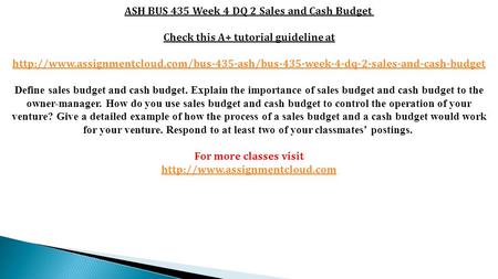 ASH BUS 435 Week 4 DQ 2 Sales and Cash Budget Check this A+ tutorial guideline at