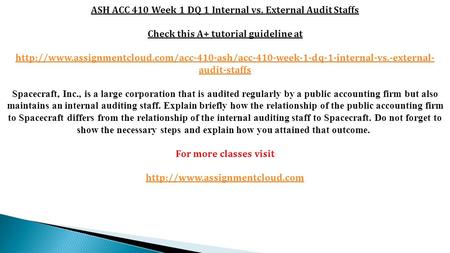 ASH ACC 410 Week 1 DQ 1 Internal vs. External Audit Staffs Check this A+ tutorial guideline at