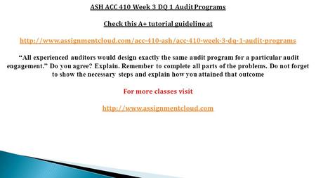 ASH ACC 410 Week 3 DQ 1 Audit Programs Check this A+ tutorial guideline at