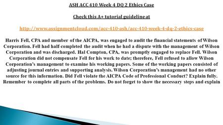ASH ACC 410 Week 4 DQ 2 Ethics Case Check this A+ tutorial guideline at  Harris.