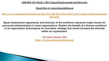 ASH BUS 226 Week 1 DQ 2 Equal Employment and Diversity Check this A+ tutorial guideline at