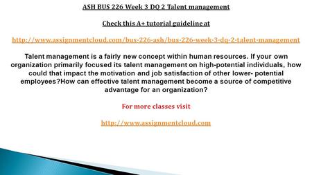ASH BUS 226 Week 3 DQ 2 Talent management Check this A+ tutorial guideline at