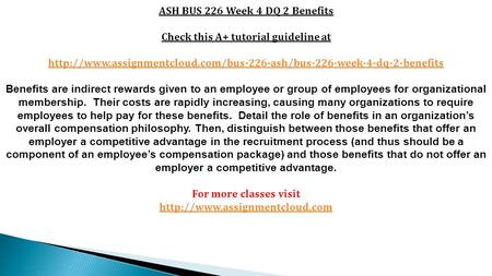 ASH BUS 226 Week 4 DQ 2 Benefits Check this A+ tutorial guideline at  Benefits are.