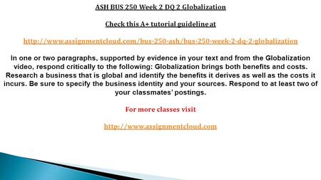ASH BUS 250 Week 2 DQ 2 Globalization Check this A+ tutorial guideline at