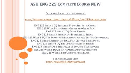 ASH ENG 225 C OMPLETE C OURSE NEW C HECK THIS A+ TUTORIAL GUIDELINE AT HTTP :// WWW. ASSIGNMENTCLOUD. COM / ENG ASH / ENG ENTIRE - COURSE ENG.