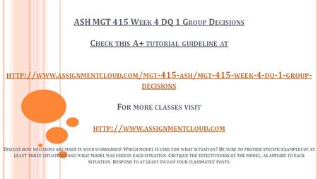 ASH MGT 415 W EEK 4 DQ 1 G ROUP D ECISIONS C HECK THIS A+ TUTORIAL GUIDELINE AT HTTP :// WWW. ASSIGNMENTCLOUD. COM / MGT ASH / MGT WEEK -4-