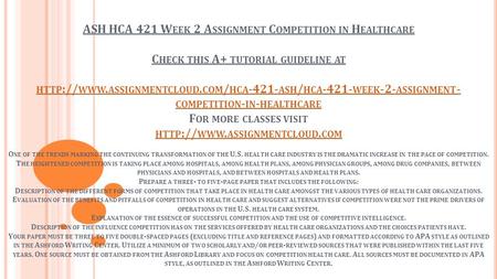 ASH HCA 421 W EEK 2 A SSIGNMENT C OMPETITION IN H EALTHCARE C HECK THIS A+ TUTORIAL GUIDELINE AT HTTP :// WWW. ASSIGNMENTCLOUD. COM / HCA ASH / HCA.