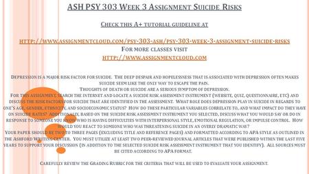 ASH PSY 303 W EEK 3 A SSIGNMENT S UICIDE R ISKS C HECK THIS A+ TUTORIAL GUIDELINE AT HTTP :// WWW. ASSIGNMENTCLOUD. COM / PSY ASH / PSY WEEK.