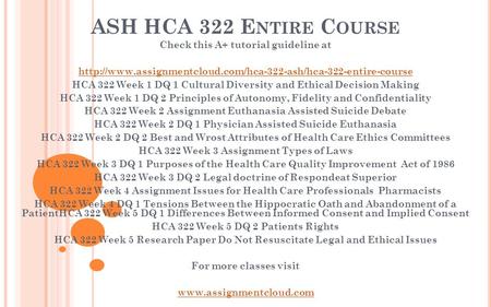 ASH HCA 322 E NTIRE C OURSE Check this A+ tutorial guideline at  HCA 322 Week 1 DQ 1 Cultural.