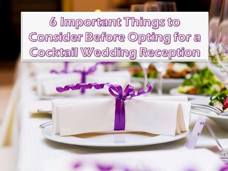 6 Important Things to Consider Before Opting for a Cocktail Wedding Reception