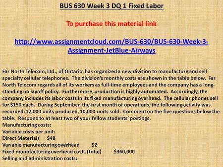 BUS 630 Week 3 DQ 1 Fixed Labor To purchase this material link  Assignment-JetBlue-Airways Far North.